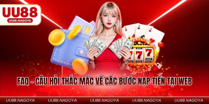FAQ - Câu hỏi thắc mắc về các bước nạp tiền tại web