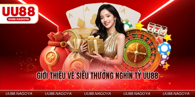 Giới thiệu về siêu thưởng nghìn tỷ UU88