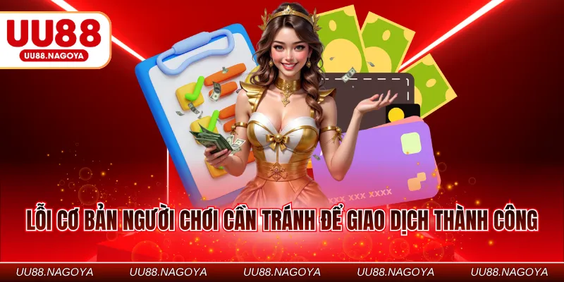 Lỗi cơ bản người chơi cần tránh để giao dịch thành công