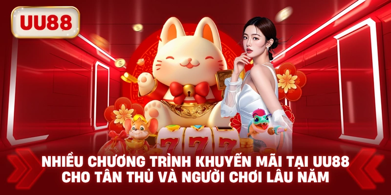 Nhiều chương trình khuyến mãi tại UU88 cho tân thủ và người chơi lâu năm