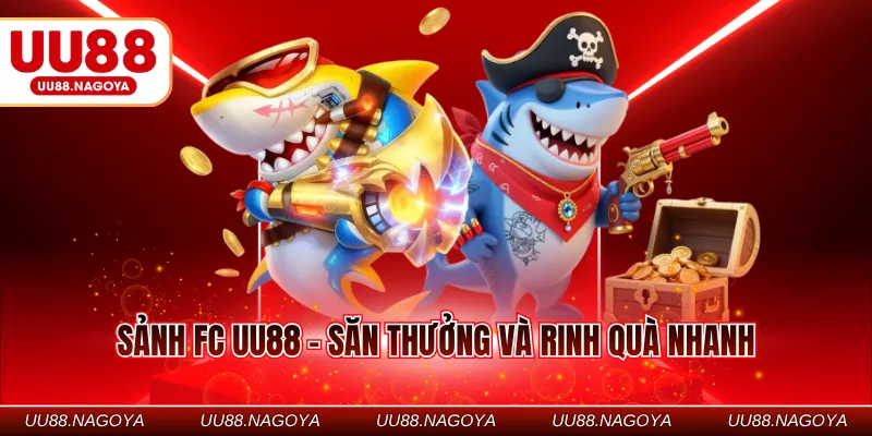 Sảnh FC UU88 - Săn thưởng và rinh quà nhanh