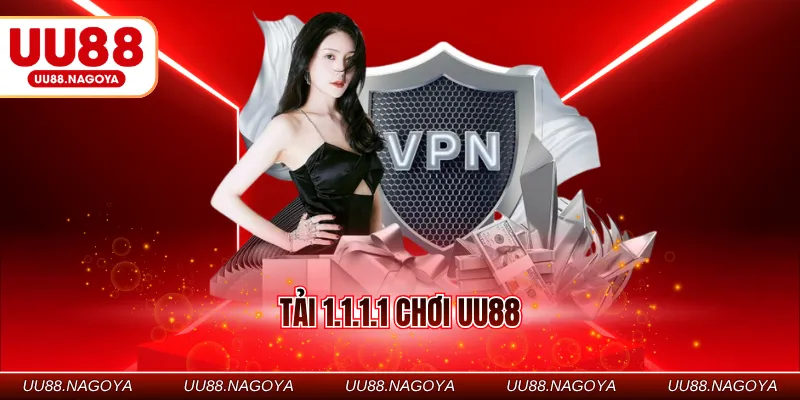 Tải 1.1.1.1 chơi UU88