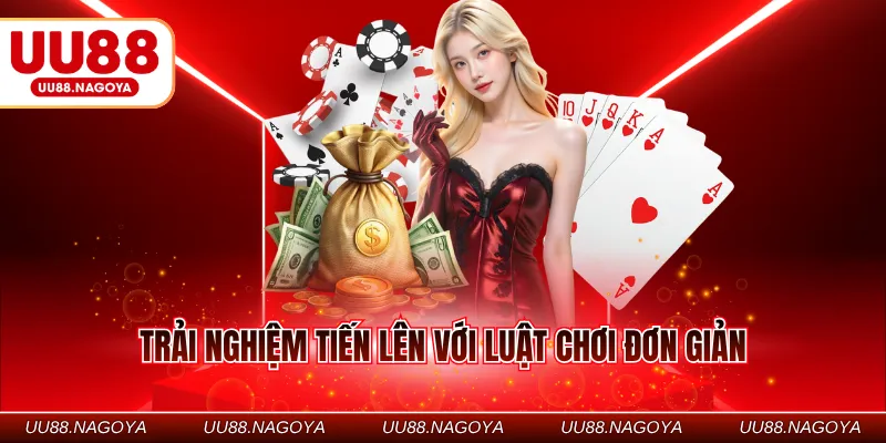 Trải nghiệm tiến lên với luật chơi đơn giản