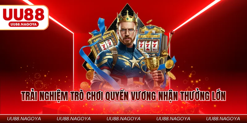 Trải nghiệm trò chơi quyền vương nhận thưởng lớn